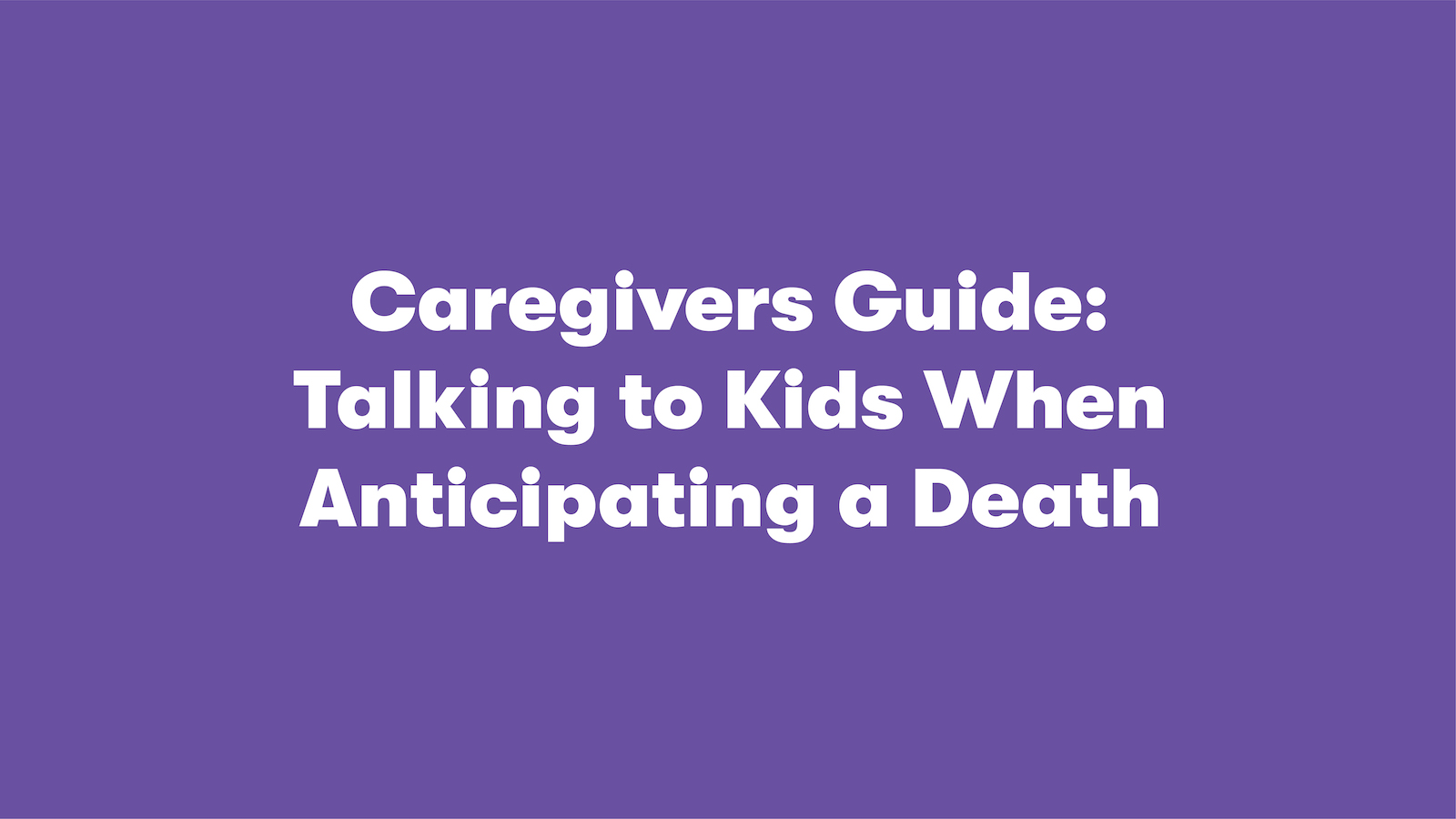 Talking to Kids When Anticipating a Death